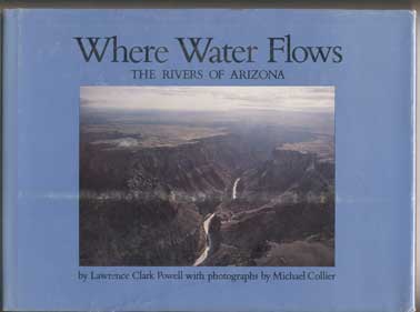 Item #42346 Where Water Flows: The Rivers of Arizona. Lawrence Clark Powell, Bruce Babbitt, Foreword.