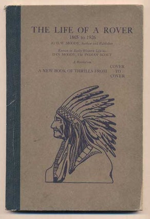 Item #42353 The Life of a Rover, 1865 to 1926, By D. W. Moody, Author and Publisher. Known in...