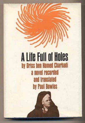 Item #42371 Life Full of Holes. Driss ben Hamed Charhadi, Paul Bowles