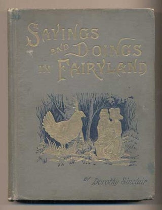 Item #42410 Sayings and Doings in Fairyland or Old Friends with New Faces. D. S. Sinclair, Dorothy