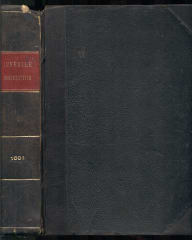 Item #42412 The Juvenile Instructor, An illustrated Semi-Monthly Magazine, Designed Expressly for the Education and Elevation of the Young, Volume XXVI, for the Year 1891. George Q. Cannon.