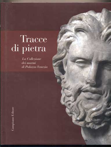 Item #42702 Tracce di pietra: La collezione dei marmi di Palazzo Venezia. Maria Giulia Barberini, Franco Parasassi.