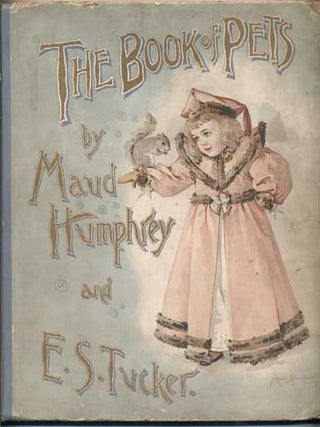 Item #42708 The Book of Pets. Maud Humphrey, E. S. Tucker