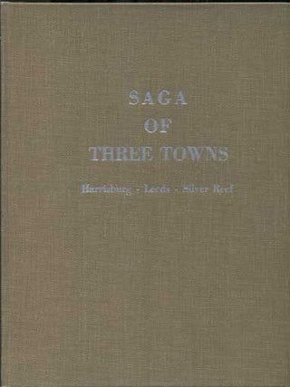 Item #42998 Saga of Three Towns: Harrisburg, Leeds, Silver Reef. Marietta M. Mariger