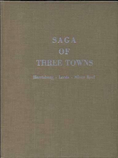 Item #42998 Saga of Three Towns: Harrisburg, Leeds, Silver Reef. Marietta M. Mariger.