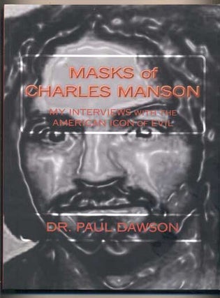 Item #43249 Masks of Charles Manson: My Interviews with the American Icon of Evil. Charles...
