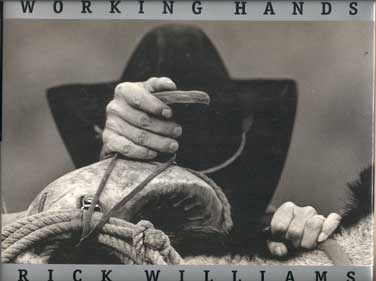 Item #43295 Working Hands. Rick Williams, Photographs and Text.