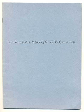 Item #43424 Theodore Lilienthal, Robinson Jeffers and the Quercus Press. Robinson Jeffers,...