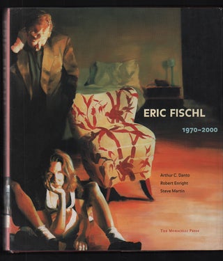 Item #43433 Eric Fischl 1970-2000. Arthur C. Danto, Steve Martin Robert Enright, Eric Fischl