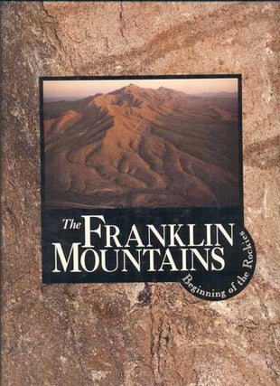Item #43464 The Franklin Mountains: Beginning of the Rockies. Alex Apostolides, Michael R. Moses,...