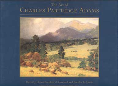 Item #43644 The Art of Charles Partridge Adams. Charles Partridge Adams, Dorothy Dines, Stephen J. Leonard, Stanley L. Cuba.