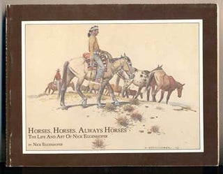 Item #43657 Horses, Horses, Always Horses: The Life and Art of Nick Eggenhofer. Nick Eggenhofer,...