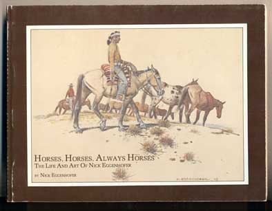 Item #43657 Horses, Horses, Always Horses: The Life and Art of Nick Eggenhofer. Nick Eggenhofer, Gene Ball.