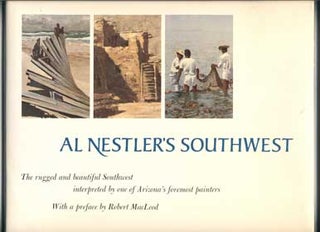 Item #43677 Al Nestler's Southwest: The rugged and beautiful Southwest interpreted by one of...