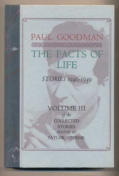 Item #43857 The Facts of Life, Stories 1940-1949 (Volume III of the Collected Stories). Paul Goodman, Taylor Stoehr.