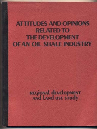 Item #43940 Attitudes and Opinions Related to the Development of an Oil Shale Industry: A survey...