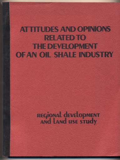 Item #43940 Attitudes and Opinions Related to the Development of an Oil Shale Industry: A survey of residents in Garfield, Mesa, and Rio Blanco Counties and public officials in Garfield, Mesa, Moffat and Rio Blanco Counties