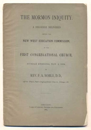 Item #44039 The Mormon Iniquity. A Discourse Delivered Before the New West Education Commission,...