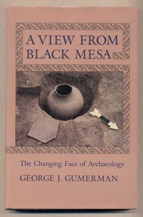 Item #44076 A View From Black Mesa: The Changing Face of Archaeology. George J. Gumerman