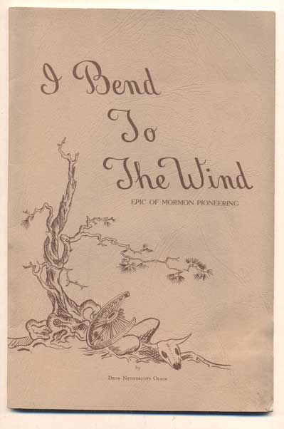 Item #44115 I Bend to the Wind: Epic of Mormon Pioneering. Deon Nethercott Olson.