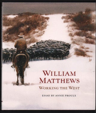 Item #44281 William Matthews: Working the West. Annie Proulx