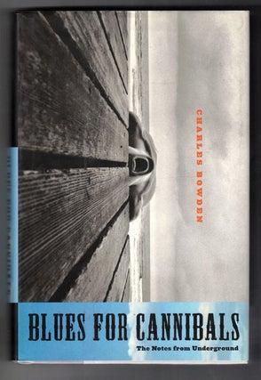 Item #4433 Blues for Cannibals; The Notes from Underground. Charles Bowden