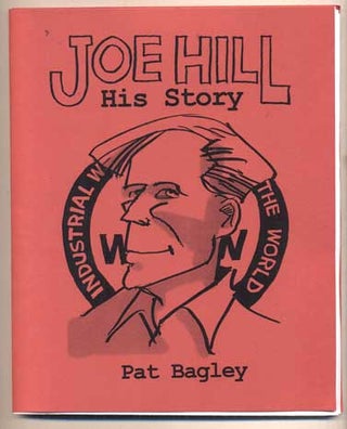 Item #44456 Joe Hill: His Story. Pat Bagley