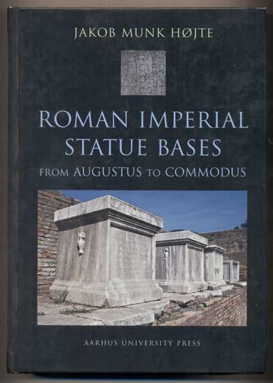 Item #44863 Roman Imperial Statue Bases from Augustus to Commodus. Jakob Munk Hojte.