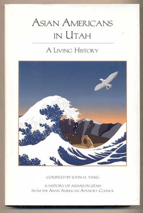 Item #45109 Asian Americans in Utah: A Living History. John H. Yang, Philip F. Notarianni