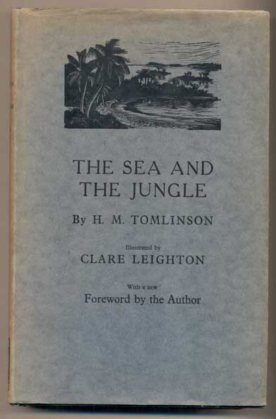 Item #45111 The Sea and The Jungle: Being the narrative of the voyage of the tramp steamer Capella from Swansea to Santa Maria de Belem do Grao Para in the Brazils, and thence 2,000 miles along the forests of the Amazon and Madeira Rivers to the San Antonio Falls; afterwards returning to Barbados for orders, and going by way of Jamaica to Tampa in Florida, where she loaded for home. Done in the years 1909 and 1910. H. M. Tomlinson.