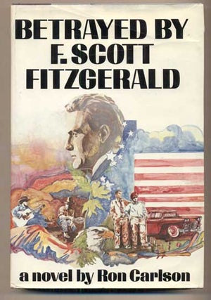 Item #45118 Betrayed by F. Scott Fitzgerald. Ron Carlson