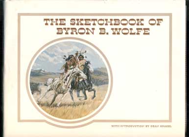 Item #45212 The Sketchbook of Byron B. Wolfe. Byron B. Wolfe, Dean Krakel.