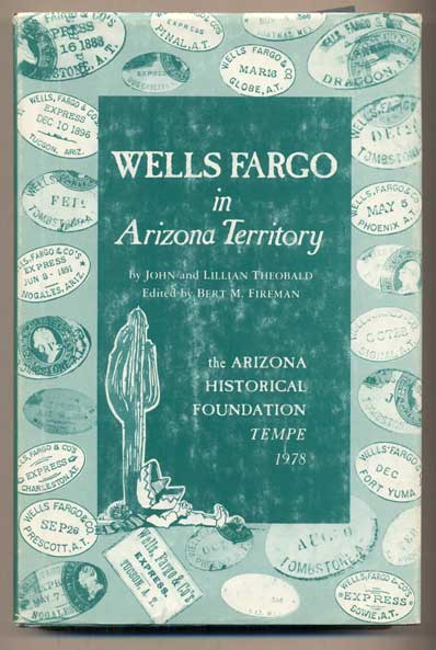 Item #45363 Wells Fargo in Arizona Territory. John Theobald, Lillian, Bert M. Fireman.