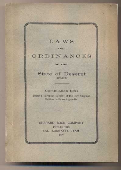 Item #45420 Laws and Ordinances of the State of Deseret (Utah). Compilation 1851. Being a Verbatim Reprint of the Rare Original Edition, with an Appendix