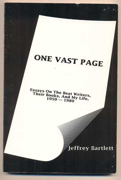 Item #45500 One Vast Page: Essays On the Beat Writers, Their Books, And My Life, 1950-1980. Jeffrey Bartlett.