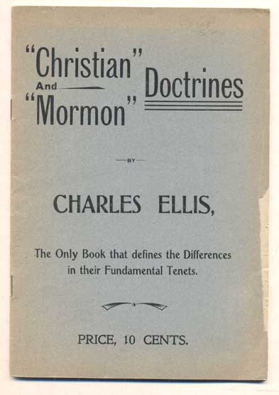 Item #45547 "Christian" and "Mormon" Doctrines of God - Origin and Destiny of Man - Future Life - Eternal Torments - Endless Progress - All Damned - All Saved. Charles Ellis.