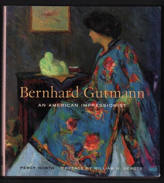 Item #45556 Bernhard Gutmann: An American Impressionist, 1869-1936. Percy North, William H. Gerdts
