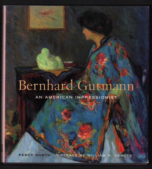 Item #45556 Bernhard Gutmann: An American Impressionist, 1869-1936. Percy North, William H. Gerdts.