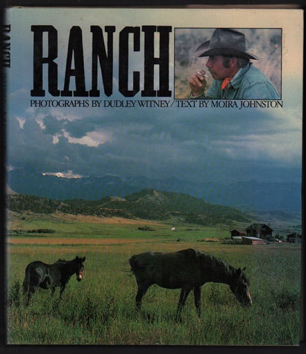 Item #45566 Ranch: Portrait of a Surviving Dream. Dudley Witney, Moira Johnston, Photographs.