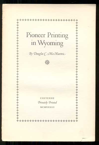 Item #45700 Pioneer Printing in Wyoming. Douglas C. McMurtrie.