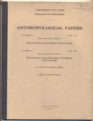 Item #45793 Mormon Towns in the Region of the Colorado. Anthropological Papers, Department of Anthropology, University of Utah, Number 32 (Glen Canyon Series Number 3, May, 1958); The Activities of Jacob Hamblin in the Region of the Colorado. Anthropological Papers, Department of Anthropology, University of Utah, Number 33 (Glen Canyon Series Number 3, May, 1958). Leland Hargrave Creer.