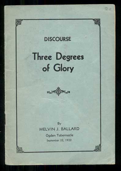 Item #45799 The Three Degrees of Glory - Discourse. Melvin J. Ballard.