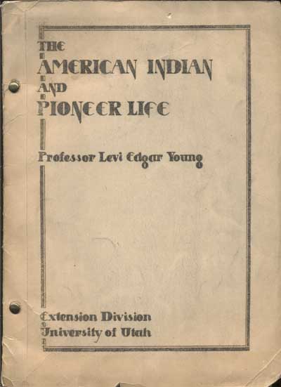Item #45801 The American Indian and Pioneer Life. Extension Division, University of Utah, Western History 111. Levi Edgar Young.