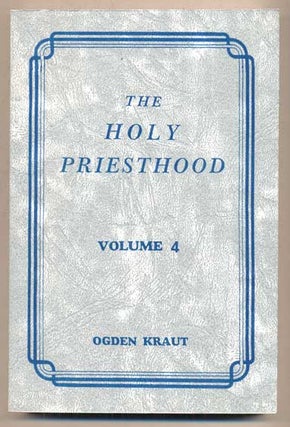Item #45970 The Holy Priesthood, Volume 4. Ogden Kraut