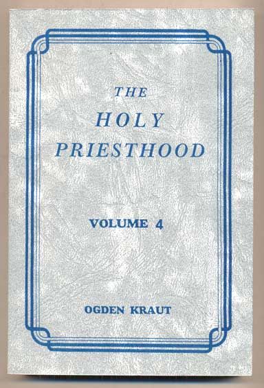 Item #45970 The Holy Priesthood, Volume 4. Ogden Kraut.