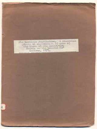 Item #46011 The Marriage Institution. A Discourse, giving an explanation of some of the views of...