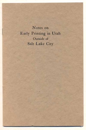 Item #46062 Notes on Early Printing in Utah Outside of Salt Lake City. Douglas C. McMurtrie