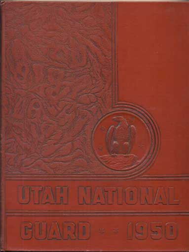 Item #46097 The Historical and Pictorial Review: Utah National Guard, 1950, Summer Camp. Capt. J. W. Fitzgerald, J. Bracken Lee, Governor and Commander-in-Chief, Chaplain.