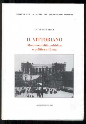Item #46122 Il Vittoriano: Monumentalita pubblica e politica a Roma (Istituto per la Storia del...