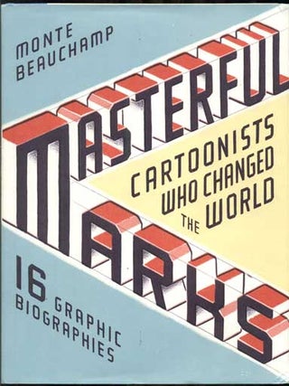 Item #46554 Masterful Marks: Cartoonists Who Changed the World. Monte Beauchamp